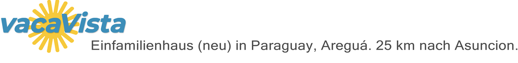 vacaVista - Einfamilienhaus (neu) in Paraguay, Areguá. 25 km nach Asuncion.