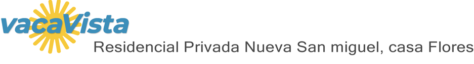 vacaVista - Residencial Privada Nueva San miguel, casa Flores