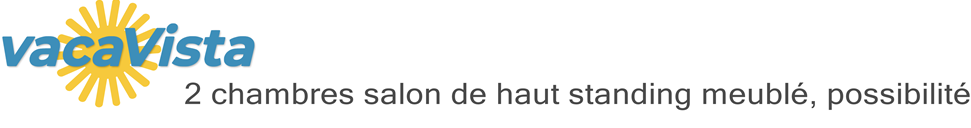 vacaVista - 2 chambres salon de haut standing meublé, possibilité
