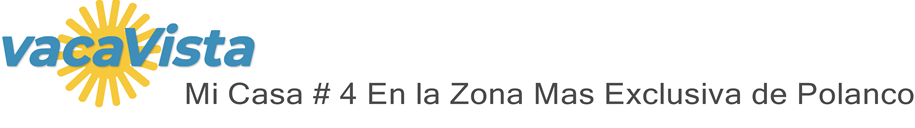 vacaVista - Mi Casa # 4 En la Zona Mas Exclusiva de Polanco