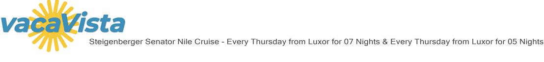 vacaVista - Steigenberger Senator Nile Cruise - Every Thursday from Luxor for 07 Nights & Every Thursday from Luxor for 05 Nights