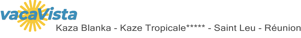vacaVista - Kaza Blanka - Kaze Tropicale***** - Saint Leu - Réunion